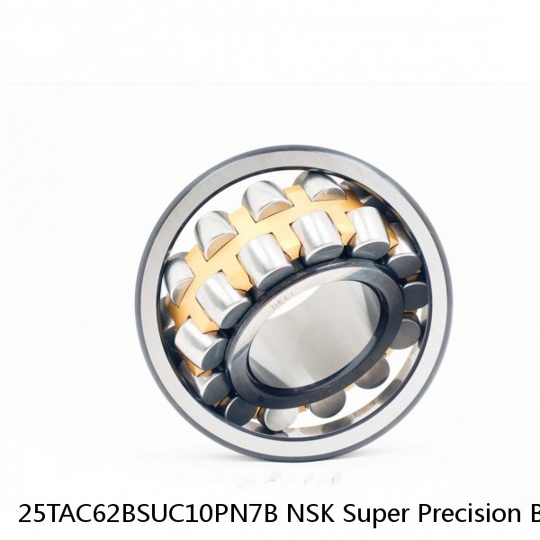 25TAC62BSUC10PN7B NSK Super Precision Bearings